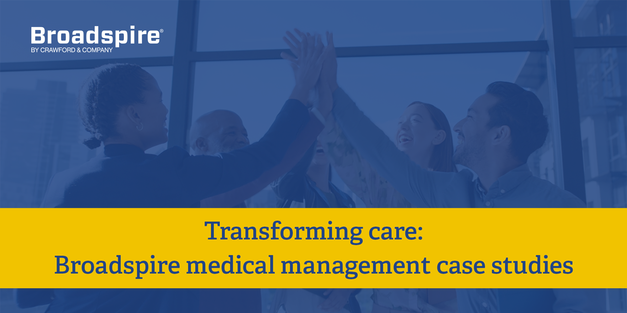 Transforming care: Broadspire medical management case studies